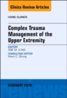 Complex Trauma Management of the Upper Extremity, An Issue of Hand Clinics : Volume 35-1 - Book