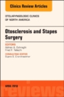 Otosclerosis and Stapes Surgery, An Issue of Otolaryngologic Clinics of North America : Volume 51-2 - Book
