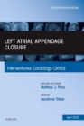 Left Atrial Appendage Closure, An Issue of Interventional Cardiology Clinics : Volume 7-2 - Book