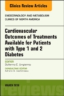 Cardiovascular Outcomes of Treatments available for Patients with Type 1 and 2 Diabetes, An Issue of Endocrinology and Metabolism Clinics of North America : Volume 47-1 - Book