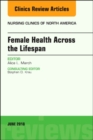 Women's Health Across the Lifespan, An Issue of Nursing Clinics : Volume 53-2 - Book
