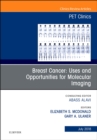 Breast Cancer: Uses and Opportunities for Molecular Imaging, An Issue of PET Clinics : Volume 13-3 - Book