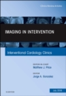 Imaging in Intervention, An Issue of Interventional Cardiology Clinics : Volume 7-3 - Book