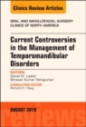 Current Controversies in the Management of Temporomandibular Disorders, An Issue of Oral and Maxillofacial Surgery Clinics of North America : Volume 30-3 - Book