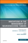 Innovations in the Management of Neuroendocrine Tumors, An Issue of Endocrinology and Metabolism Clinics of North America : Volume 47-3 - Book
