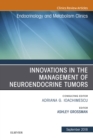 Innovations in the Management of Neuroendocrine Tumors, An Issue of Endocrinology and Metabolism Clinics of North America - eBook