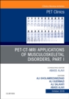 PET-CT-MRI Applications in Musculoskeletal Disorders, Part I, An Issue of PET Clinics : Volume 13-4 - Book
