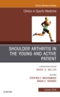 Shoulder Arthritis in the Young and Active Patient, An Issue of Clinics in Sports Medicine - eBook