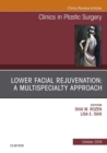 Lower Facial Rejuvenation: A Multispecialty Approach, An Issue of Clinics in Plastic Surgery - eBook