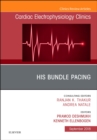 His Bundle Pacing, An Issue of Cardiac Electrophysiology Clinics : Volume 10-3 - Book