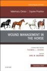Wound Management in the Horse, An Issue of Veterinary Clinics of North America: Equine Practice : Volume 34-3 - Book