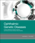 Ophthalmic Genetic Diseases : A Quick Reference Guide to the Eye and External Ocular Adnexa Abnormalities - Book