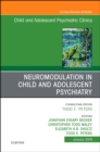 Neuromodulation in Child and Adolescent Psychiatry, An Issue of Child and Adolescent Psychiatric Clinics of North America : Volume 28-1 - Book