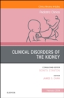 Clinical Disorders of the Kidney, An Issue of Pediatric Clinics of North America : Volume 66-1 - Book