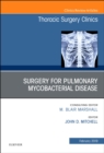 Surgery for Pulmonary Mycobacterial Disease, An Issue of Thoracic Surgery Clinics : Volume 29-1 - Book