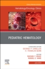 Pediatric Hematology , An Issue of Hematology/Oncology Clinics of North America : Volume 33-3 - Book
