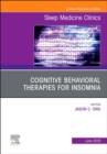 Cognitive-Behavioral Therapies for Insomnia, An Issue of Sleep Medicine Clinics : Volume 14-2 - Book