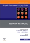 Pediatric MR Imaging, An Issue of Magnetic Resonance Imaging Clinics of North America : Volume 27-2 - Book