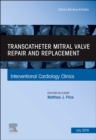 Transcatheter mitral valve repair and replacement, An Issue of Interventional Cardiology Clinics : Volume 8-3 - Book