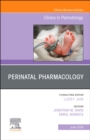 Perinatal Pharmacology, An Issue of Clinics in Perinatology : Volume 46-2 - Book