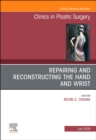 Repairing and Reconstructing the Hand and Wrist, An Issue of Clinics in Podiatric Medicine and Surgery : Volume 46-3 - Book