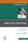 Ambulatory Anesthesia, An Issue of Anesthesiology Clinics - eBook