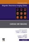 Cardiac MR Imaging, An Issue of Magnetic Resonance Imaging Clinics of North America - eBook