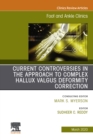 Controversies in the Approach to Complex Hallux Valgus Deformity Correction, An issue of Foot and Ankle Clinics of North America - eBook