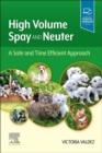 High Volume Spay and Neuter: A Safe and Time Efficient Approach : High Volume Spay and Neuter: A Safe and Time Efficient Approach E-Book - eBook
