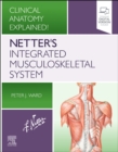 Netter's Integrated Musculoskeletal System : Clinical Anatomy Explained! - Book