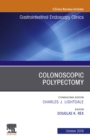 Colonoscopic Polypectomy, An Issue of Gastrointestinal Endoscopy Clinics - eBook