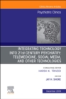 Integrating Technology into 21st Century Psychiatry : Telemedicine, Social Media, and other Technologies Volume 42-4 - Book