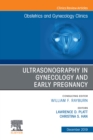 Ultrasonography in Gynecology and Early Pregnancy, An Issue of Obstetrics and Gynecology Clinics - eBook