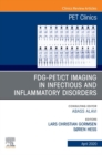 FDG-PET/CT Imaging in Infectious and Inflammatory Disorders,An Issue of PET Clinics - eBook