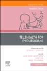 Telehealth for Pediatricians,An Issue of Pediatric Clinics of North America : Volume 67-4 - Book