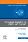 The Human Placenta in Health and Disease , An Issue of Obstetrics and Gynecology Clinics : Volume 47-1 - Book
