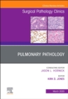 Pulmonary Pathology,An Issue of Surgical Pathology Clinics : Volume 13-1 - Book