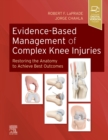 Evidence-Based Management of Complex Knee Injuries : Restoring the Anatomy to Achieve Best Outcomes - Book