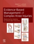 Evidence-Based Management of Complex Knee Injuries E-Book : Restoring the Anatomy to Achieve Best Outcomes - eBook