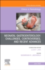 Neonatal Gastroenterology: Challenges, Controversies And Recent Advances, An Issue of Clinics in Perinatology : Volume 47-2 - Book