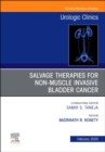 Urologic An issue of Salvage therapies for Non-Muscle Invasive Bladder Cancer : Volume 47-1 - Book