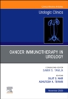 Cancer Immunotherapy in Urology, An Issue of Urologic Clinics : Volume 47-4 - Book