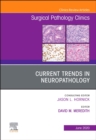 Current Trends in Neuropathology, An Issue of Surgical Pathology Clinics : Volume 13-2 - Book