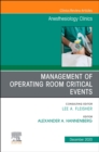 Management of Operating Room Critical Events, An Issue of Anesthesiology Clinics : Volume 38-4 - Book