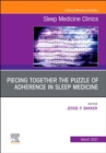 Unraveling the Puzzle of Adherence in Sleep Medicine, An Issue of Sleep Medicine Clinics : Volume 16-1 - Book