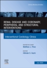 Renal Disease and coronary, peripheral and structural interventions, An Issue of Interventional Cardiology Clinics - eBook