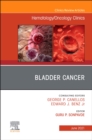 Bladder Cancer, An Issue of Hematology/Oncology Clinics of North America : Volume 35-3 - Book