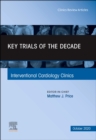 Key Trials of the Decade, An Issue of Interventional Cardiology Clinics : Volume 9-4 - Book