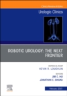 Robotic Urology: The Next Frontier, An Issue of Urologic Clinics : Volume 48-1 - Book