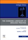 The Changing Landscape of Urologic Practice, An Issue of Urologic Clinics, E-Book : The Changing Landscape of Urologic Practice, An Issue of Urologic Clinics, E-Book - eBook